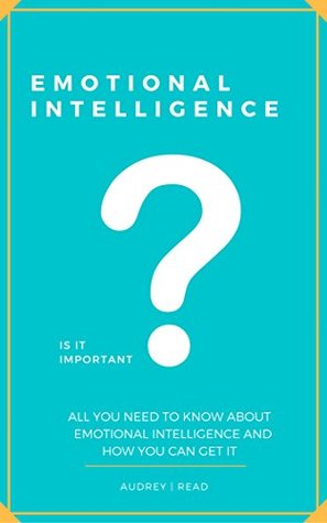 da72f] #D.o.w.n.l.o.a.d* Emotional Intelligence: All you need to know about emotional intelligence and how you can get it - Audrey Read *e.P.u.b%