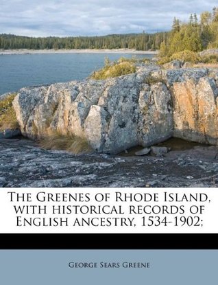 [9a8b8] #F.u.l.l.@ *D.o.w.n.l.o.a.d! The Greenes of Rhode Island, with historical records of English ancestry, 1534-1902; - George Sears Greene ~e.P.u.b@