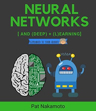 [866f4] #Download~ Neural Networks and Deep Learning: Deep Learning explained to your granny – A visual introduction for beginners who want to make their own Deep Learning Neural Network (Machine Learning) - Pat Nakamoto @ePub@
