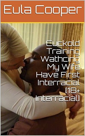 [374ab] @F.u.l.l.* #D.o.w.n.l.o.a.d! Cuckold Training Wathcing My Wife Have First Interracial [18  Interracial] - Eula Cooper ~PDF#