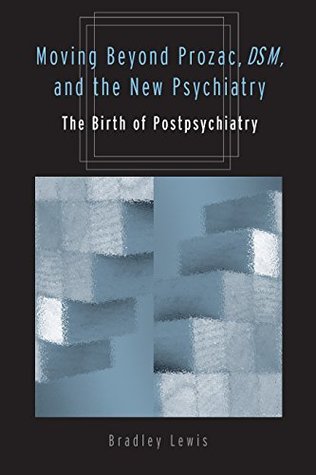53353] @D.o.w.n.l.o.a.d@ Moving Beyond Prozac, DSM, and the New Psychiatry: The Birth of Postpsychiatry - Bradley Lewis *P.D.F*