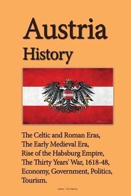 [a1886] #R.e.a.d* Austria History: The Celtic and Roman Eras, The Early Medieval Era, Rise of the Habsburg Empire, The Thirty Years' War, 1618-48, Economy, Government, Politics, Tourism - Uzo Marvin ^ePub^