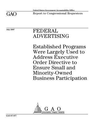 [7f462] ~Read! @Online! Federal Advertising: Established Programs Were Largely Used to Address Executive Order Directive to Ensure Small and Minority-Owned Business Participation - U.S. Government Accountability Office *e.P.u.b@