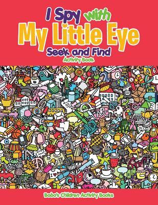 [5acba] %Read@ I Spy with My Little Eye Seek and Find Activity Book - Bobo's Children Activity Books ~ePub!