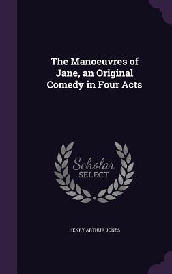 [ade85] #Read@ *Online! The Manoeuvres of Jane, an Original Comedy in Four Acts - Henry Arthur Jones ^PDF^
