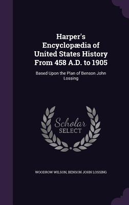 [15705] *Read# Harper's Encyclopaedia of United States History from 458 A.D. to 1905: Based Upon the Plan of Benson John Lossing - Woodrow Wilson @e.P.u.b^