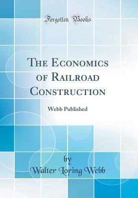 [bc1ba] *Read! The Economics of Railroad Construction: Webb Published (Classic Reprint) - Walter Loring Webb %PDF*
