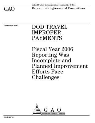 [7e9ea] %R.e.a.d* Dod Travel Improper Payments: Fiscal Year 2006 Reporting Was Incomplete and Planned Improvement Efforts Face Challenges - U.S. Government Accountability Office *e.P.u.b!