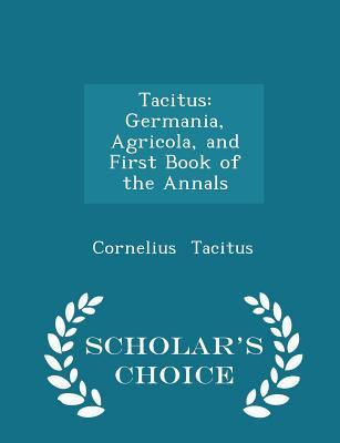 [6d1cf] ^Read! Tacitus: Germania, Agricola, and First Book of the Annals - Scholar's Choice Edition - Tacitus #e.P.u.b~