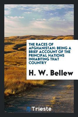 [680f3] !Full! ~Download% The Races of Afghanistan: Being a Brief Account of the Principal Nations Inhabiting That Country - H W Bellew *PDF%