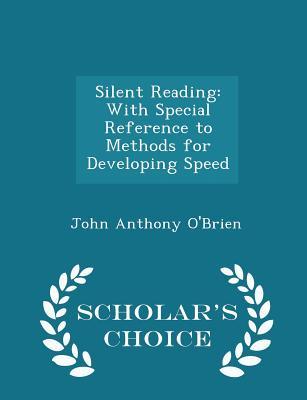 [27ea5] #F.u.l.l.@ !D.o.w.n.l.o.a.d* Silent Reading: With Special Reference to Methods for Developing Speed - Scholar's Choice Edition - John Anthony O'Brien #e.P.u.b!
