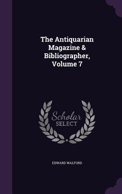 [b972a] ^Read% The Antiquarian Magazine & Bibliographer, Volume 7 - Edward Walford %ePub%