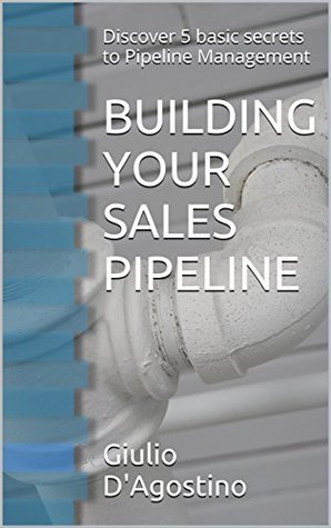 [a0d16] ^Read^ BUILDING YOUR SALES PIPELINE: Discover 5 basic secrets to Pipeline Management - Giulio D'Agostino !e.P.u.b^