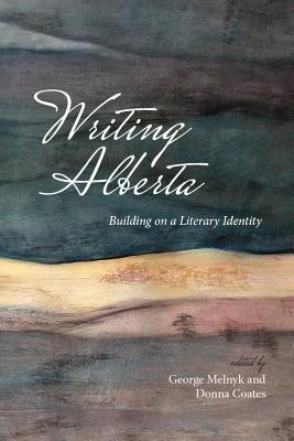 [06018] @F.u.l.l.* %D.o.w.n.l.o.a.d# Writing Alberta: Building on a Literary Identity - George Melnyk ^P.D.F*