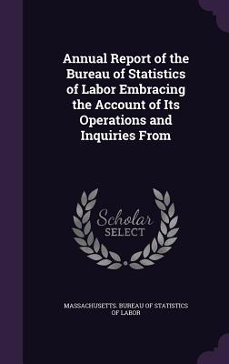 [0ee85] *Read^ ~Online@ Annual Report of the Bureau of Statistics of Labor Embracing the Account of Its Operations and Inquiries from - Massachusetts Bureau of Statistics of Labor ^e.P.u.b~