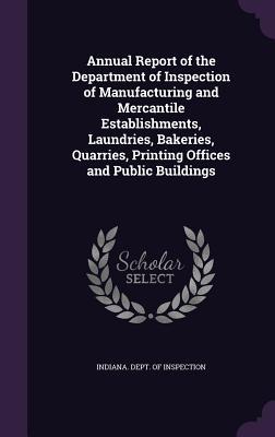 1a786] %D.o.w.n.l.o.a.d% Annual Report of the Department of Inspection of Manufacturing and Mercantile Establishments, Laundries, Bakeries, Quarries, Printing Offices and Public Buildings - Indiana Dept of Inspection ~P.D.F*