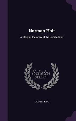 [8907c] *Read% Norman Holt: A Story of the Army of the Cumberland - Charles King *P.D.F!