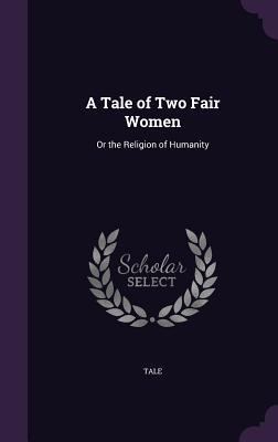 [43cf8] @R.e.a.d% A Tale of Two Fair Women: Or the Religion of Humanity - Tale %P.D.F^