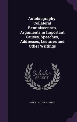 a3697] #D.o.w.n.l.o.a.d~ Autobiography, Collateral Reminiscences, Arguments in Important Causes, Speeches, Addresses, Lectures and Other Writings - Samuel Alfred Foot ^e.P.u.b^