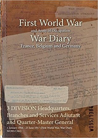 [340c1] %Full@ !Download* 3 Division Headquarters, Branches and Services Adjutant and Quarter-Master General: 1 January 1916 - 23 June 1917 (First World War, War Diary, Wo95/1384) - British War Office ~P.D.F~