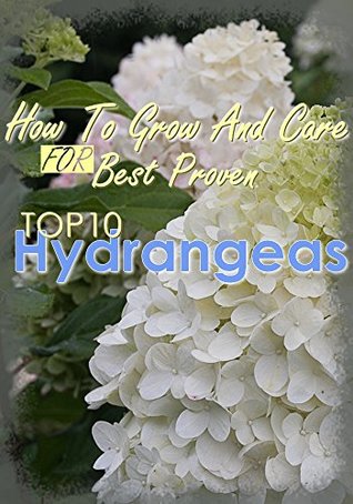 [578a3] !Download^ Hydrangeas : How To Grow And Care FOR Best Proven Top 10 Hydrangeas - bokraahla @PDF*
