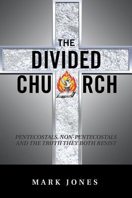 [4eab1] ~Read^ @Online~ The Divided Church: Pentecostals, Non-Pentecostals and the Truth They Both Resist - Mark Jones ^P.D.F!