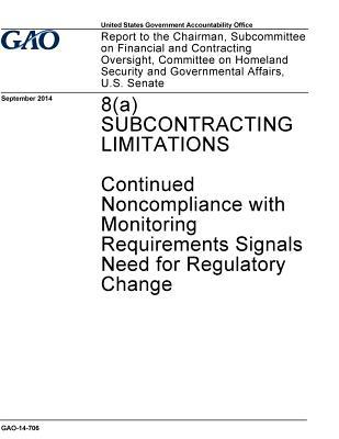 [96123] *Read! *Online@ 8(a) Subcontracting Limitations: Continued Noncompliance with Monitoring Requirements Signals Need for Regulatory Change - U.S. Government Accountability Office !P.D.F~