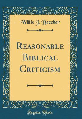 [d258f] *Full~ ^Download# Reasonable Biblical Criticism (Classic Reprint) - Willis J Beecher !e.P.u.b!