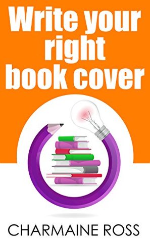 [aaccb] %F.u.l.l.# !D.o.w.n.l.o.a.d! Write Your Right Book Cover to Market: Design a Book Cover that Sells - Charmaine Ross *PDF%