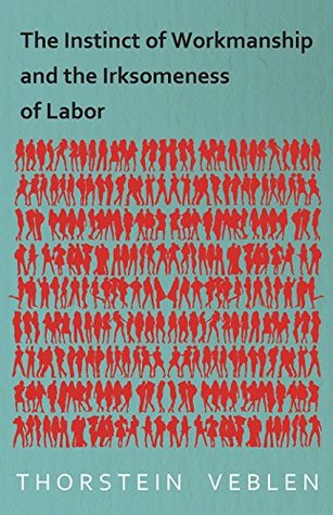 [437d2] ^Read~ The Instinct of Workmanship and the Irksomeness of Labor - Thorstein Veblen !PDF@