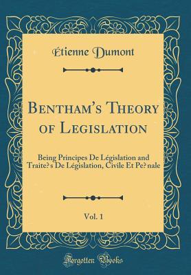 [6a849] ^Read! Bentham's Theory of Legislation, Vol. 1: Being Principes de L�gislation and Trait�s de L�gislation, Civile Et P�nale (Classic Reprint) - Etienne Dumont !P.D.F^