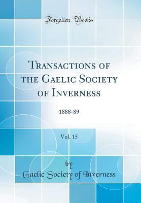 [3f80f] !Full~ ^Download# Transactions of the Gaelic Society of Inverness, Vol. 15: 1888-89 (Classic Reprint) - Gaelic Society Of Inverness #e.P.u.b@