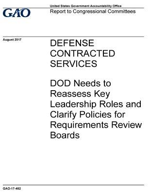 [48796] *Read~ Defense Contracted Services: Dod Needs to Reassess Key Leadership Roles and Clarify Policies for Requirements Review Boards - U.S. Government Accountability Office %e.P.u.b*