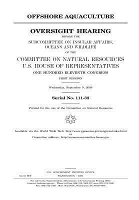 [a693f] *Read@ ~Online* Offshore Aquaculture: Oversight Hearing Before the Subcommittee on Insular Affairs, Oceans, and Wildlife of the Committee on Natural Resources, U.S. House of Representatives, One Hundred Eleventh Congress, First Session, Wednesday, September 9, 2009. - U.S. Congress #ePub^