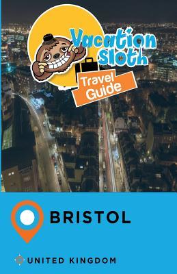 7178e] @D.o.w.n.l.o.a.d% Vacation Sloth Travel Guide Bristol United Kingdom - Richard Mayor @PDF!