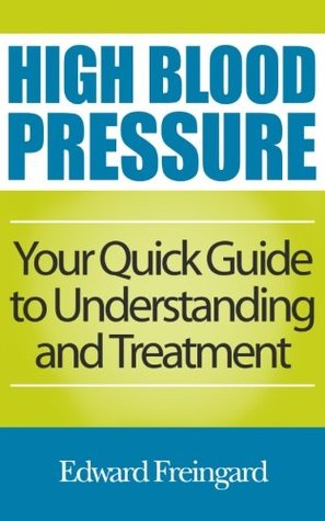 [2fe0b] #Read^ %Online^ High Blood Pressure: Your Quick Guide to Understanding and Treatment - Edward Freingard ~P.D.F~
