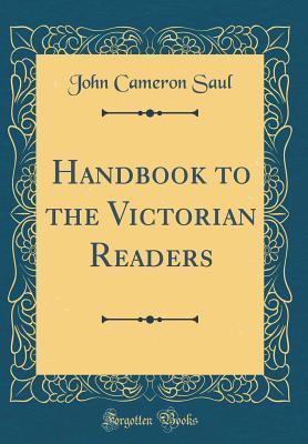 [8ca17] ^F.u.l.l.# ^D.o.w.n.l.o.a.d~ Handbook to the Victorian Readers (Classic Reprint) - John Cameron Saul !PDF@