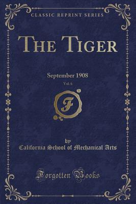 0019c] ~D.o.w.n.l.o.a.d% The Tiger, Vol. 6: September 1908 (Classic Reprint) - California School of Mechanical Arts *ePub^
