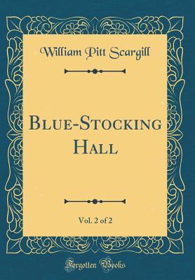 [3fab0] @R.e.a.d% !O.n.l.i.n.e# Blue-Stocking Hall, Vol. 2 of 2 (Classic Reprint) - William Pitt Scargill #e.P.u.b^