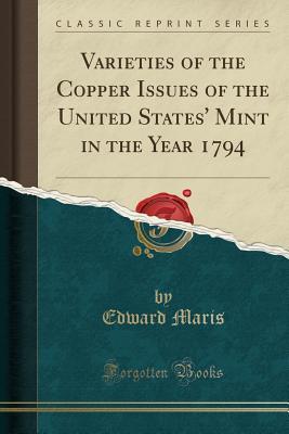 [d66e1] ^Full^ %Download* Varieties of the Copper Issues of the United States' Mint in the Year 1794 (Classic Reprint) - Edward Maris ~e.P.u.b~