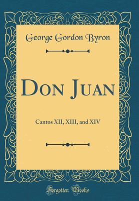 [d071c] @Read^ Don Juan: Cantos XII, XIII, and XIV (Classic Reprint) - Lord Byron ~PDF%