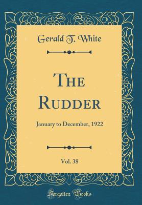 [a539d] #F.u.l.l.# %D.o.w.n.l.o.a.d% The Rudder, Vol. 38: January to December, 1922 (Classic Reprint) - Gerald T White #PDF^
