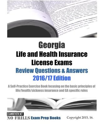 [5a1ac] #F.u.l.l.@ !D.o.w.n.l.o.a.d% Georgia Life and Health Insurance License Exams Review Questions & Answers 2016/17 Edition: Self-Practice Exercises focusing on the basic principles of life/health insurance and GA specific rules - ExamREVIEW @PDF@