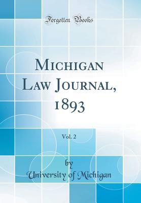 [76ee9] !Read* Michigan Law Journal, 1893, Vol. 2 (Classic Reprint) - University of Michigan !e.P.u.b^