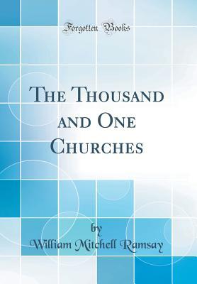 [7bc4d] !Full* @Download^ The Thousand and One Churches (Classic Reprint) - William Mitchell Ramsay #e.P.u.b^