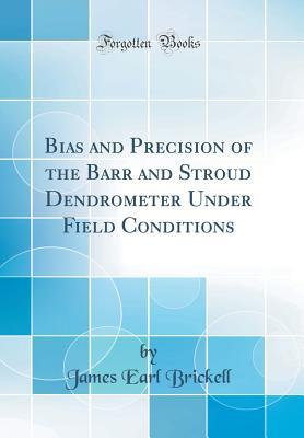[4e7fa] !Read^ Bias and Precision of the Barr and Stroud Dendrometer Under Field Conditions (Classic Reprint) - James Earl Brickell !ePub^