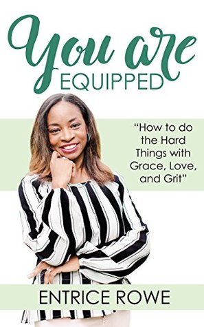 [23d6b] ^R.e.a.d% You Are Equipped: How to Do the Hard Things with Grace, Love, and Grit - Entrice Rowe %PDF!
