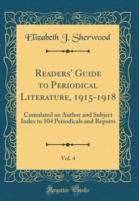[abda3] !Full! !Download* Readers' Guide to Periodical Literature, 1915-1918, Vol. 4: Cumulated an Author and Subject Index to 104 Periodicals and Reports (Classic Reprint) - Elizabeth J Sherwood #PDF^