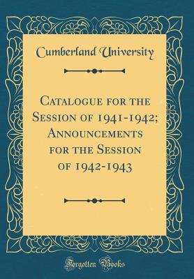 [31ddb] @Read# Catalogue for the Session of 1941-1942; Announcements for the Session of 1942-1943 (Classic Reprint) - Cumberland University !e.P.u.b!