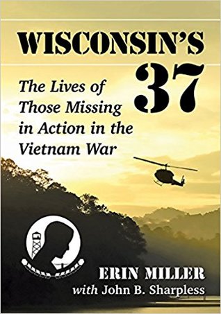 d39ba] !D.o.w.n.l.o.a.d% Wisconsin's 37: The Lives of Those Missing in Action in the Vietnam War - Erin Miller #ePub*